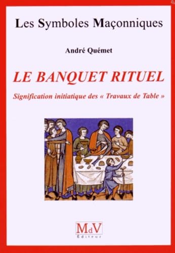 Le banquet rituel: Signification initiatique des "travaux de table Social Sciences