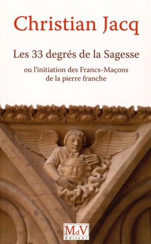 Les 33 degrés de la sagesse: Ou l'initiation des Francs-Maçons de la pierre franche Reference Books