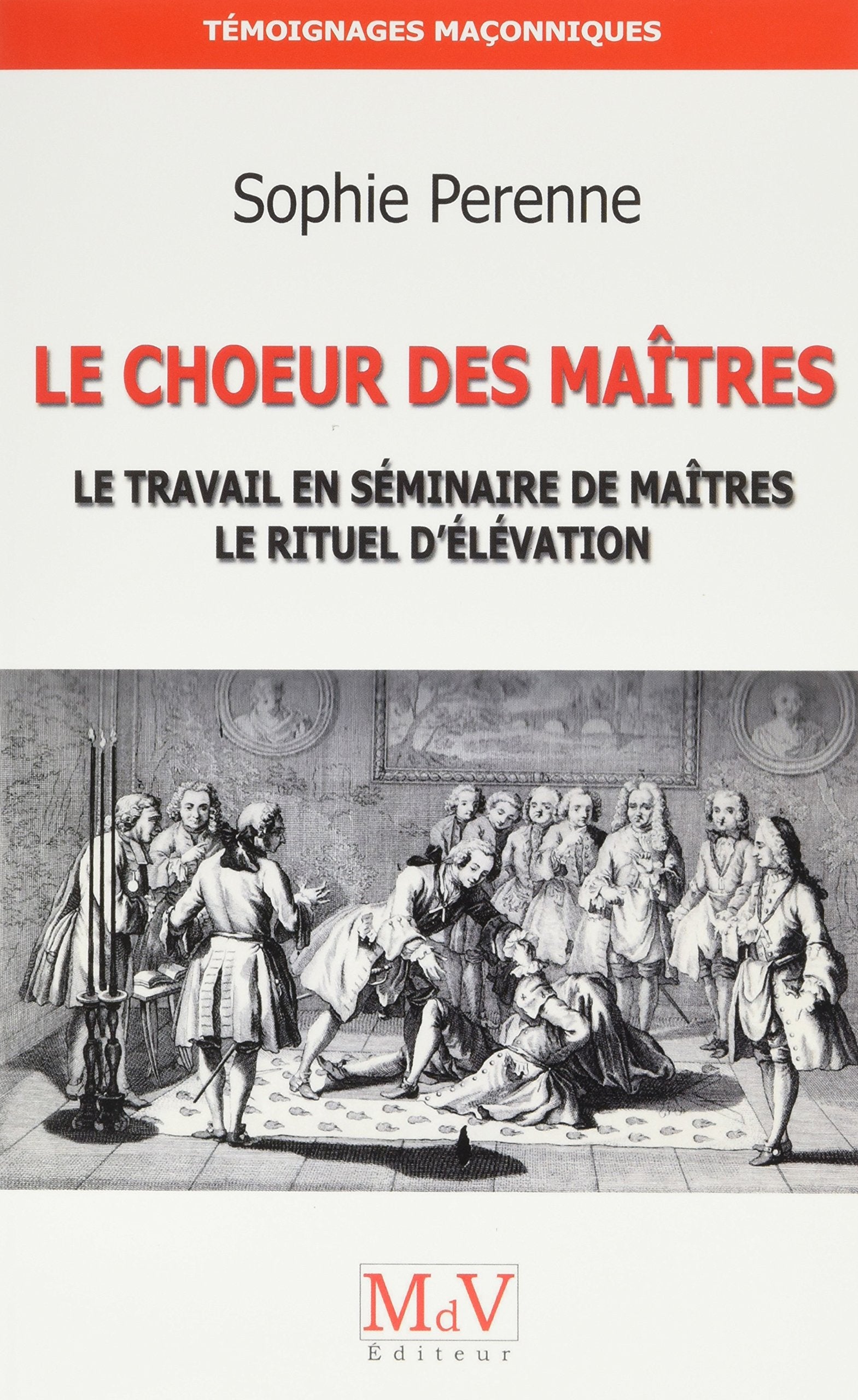 Le choeur des maîtres: Le travail en séminaire de maîtres le rituel d'élévation book