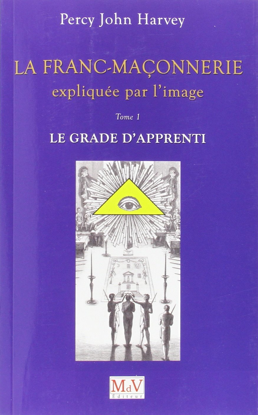 La franc-maçonnerie expliquée par l'image - Le grade de l'apprenti (tome 1): Tome 1, Le grade d'Apprenti Books