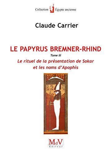 Le papyrus Bremner-Rhind : BM EA 10188. Vol. 3. Le rituel de la présentation de Sokar et les noms d'Apophis book