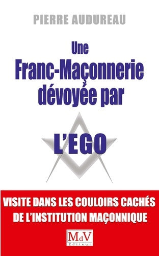 Une franc-maçonnerie dévoyée par l'ego : visite dans les couloirs cachés de l'institution maçonnique Religion & Esotericism