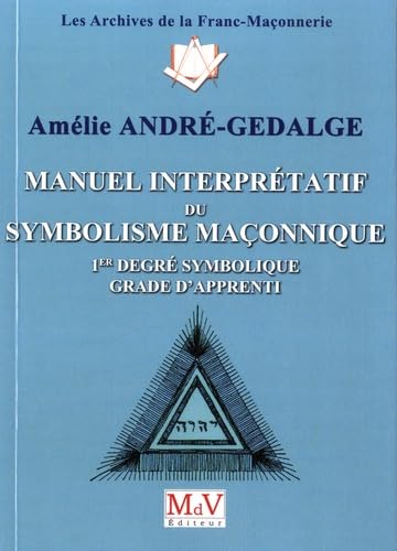 Manuel interprétatif du symbolisme maçonnique : 1er degré symbolique, grade d'apprenti book
