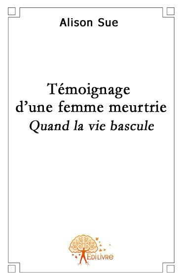 Témoignage d'une femme meurtrie : Quand la vie bascule book
