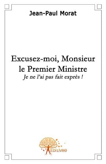 Excusez moi, monsieur le premier ministre... : Je ne l'ai pas fait exprès ! book