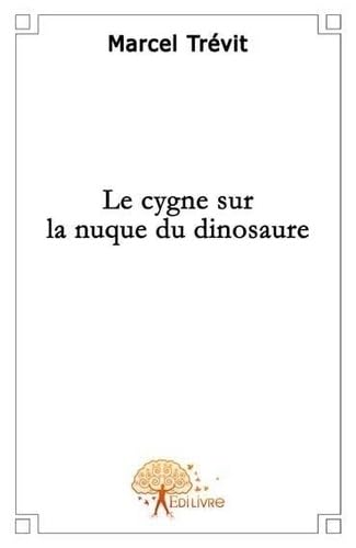 Le cygne sur la nuque du dinosaure book