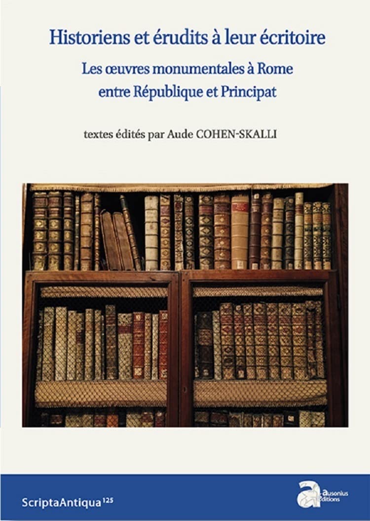 Historiens et érudits à leur écritoire: Les oeuvres monumentales à Rome entre République et Principat book