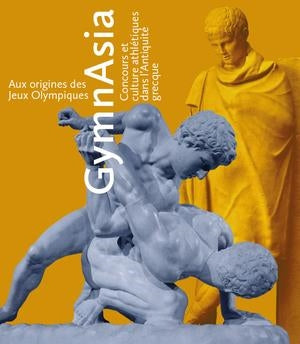 GymnAsia : aux origines des jeux Olympiques : concours et culture athlétiques dans l'Antiquité grecque book