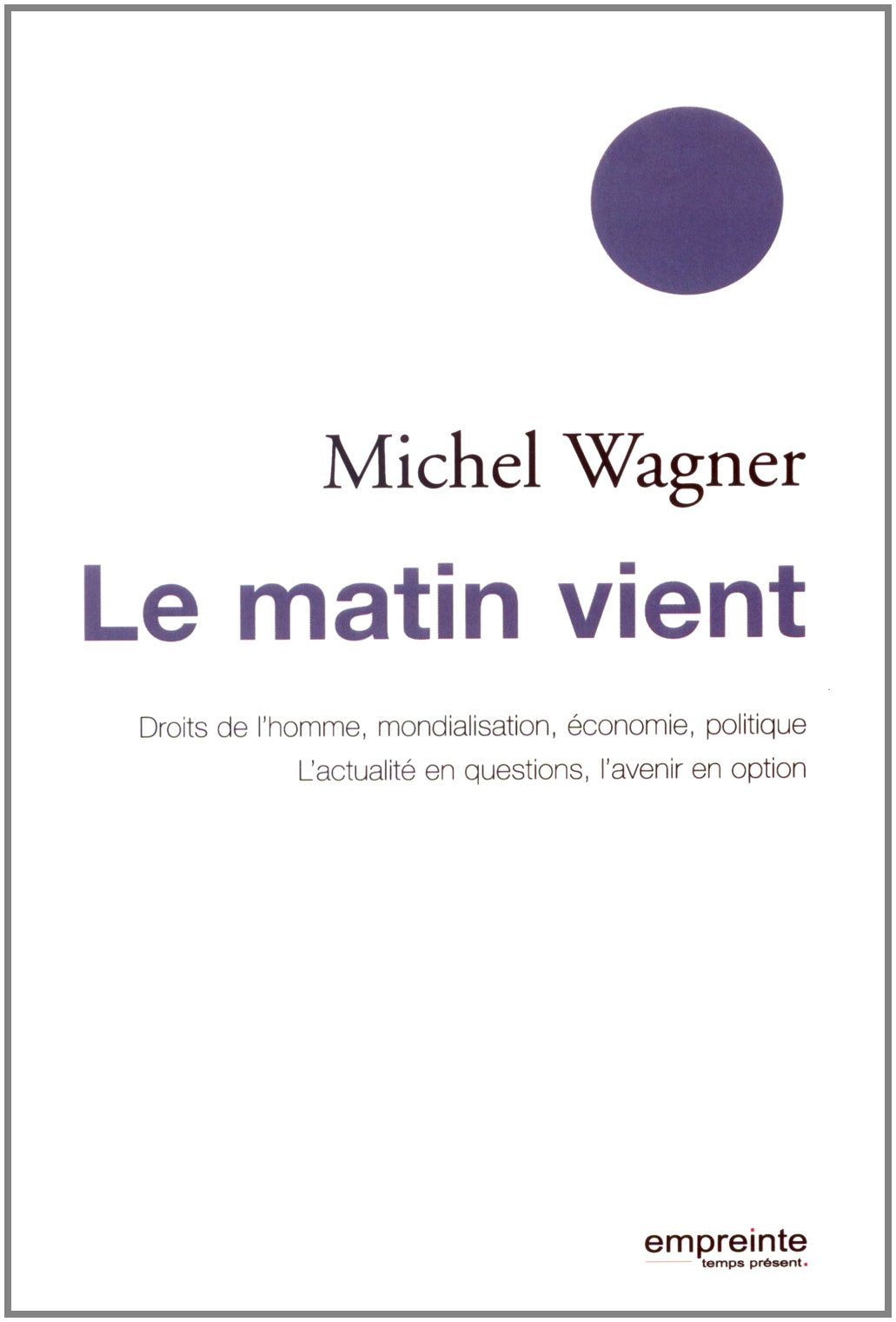 Le matin vient, droits de l'homme, mondialisation, économie, politique book