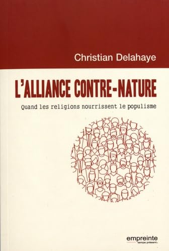 LALLIANCE CONTRE NATURE. QUAND LES RELIGIONS NOURRISSENT LE POPULISME book