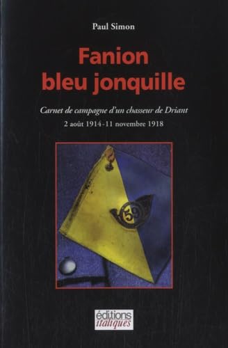Fanion bleu jonquille: Carnet de campagne d un chasseur de Driant (1914-1918) book