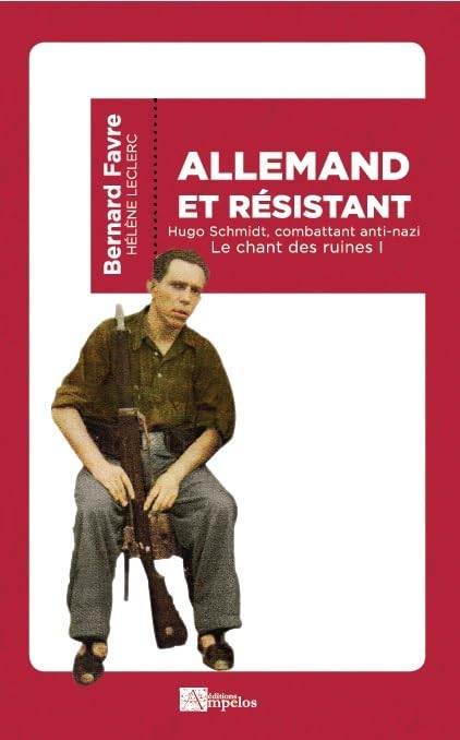 Le chant des ruines: Tome 1, Allemand et résistant - Hugo Schmidt, combattant anti-nazi book