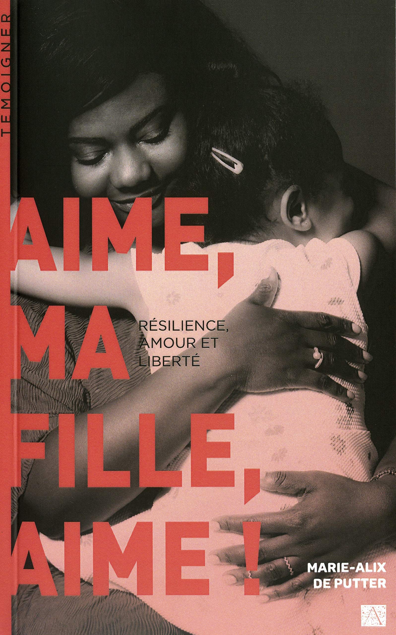 Aime, ma fille, aime !: Résilience, amour et liberté book