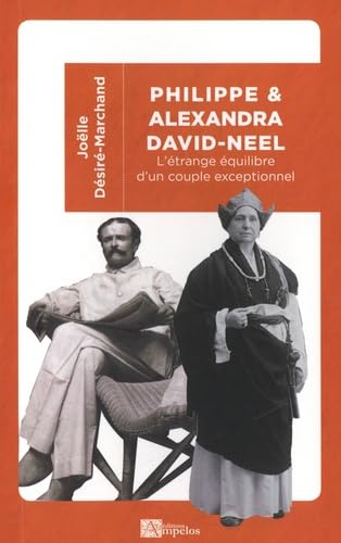 PHILIPPE ET ALEXANDRA DAVID-NEEL: L'étrange équilibre d'un couple exceptionnel Books