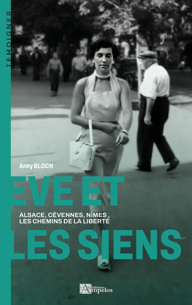 Eve et les siens : Alsace, Cévennes, Nîmes, les chemins de la liberté Politics & History