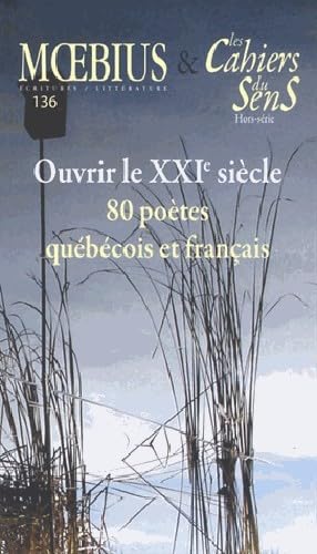 Les cahiers du sens, et Moebius N°136 : Ouvrir le XXIe siècle : Quarante poètes québécois et quarante poètes français vous y invitent book