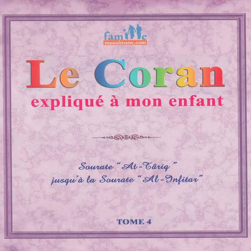 LE CORAN EXPLIQUÉ À MON ENFANT (TOME 4) - SÛRAT "AT-TÂRIQ" JUSQU'À LA SÛRAT "AL-INFITÂR" book