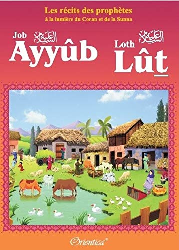 Les récits des prophètes à la lumière du Coran et de la Sunna : Histoire de "Ayyûb - Lût (Job - Loth) book