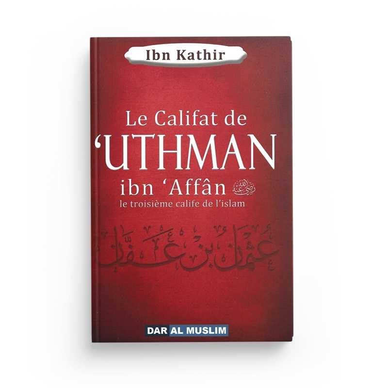 LE CALIFAT DE 'UTHMAN IBN 'AFFÂN - LE TROISIÈME CALIFE DE L'ISLAM book