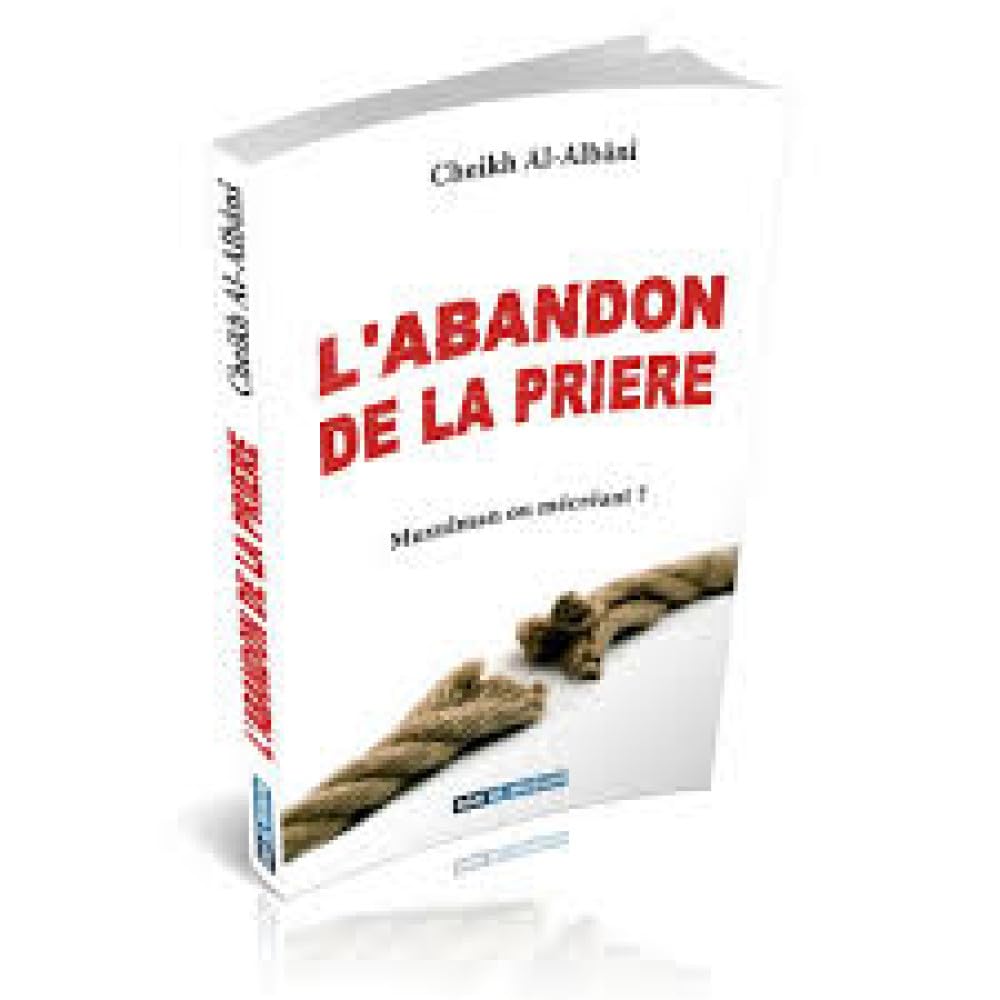 L'ABANDON DE LA PRIÈRE - MUSULMAN OU MÉCRÉANT ? book