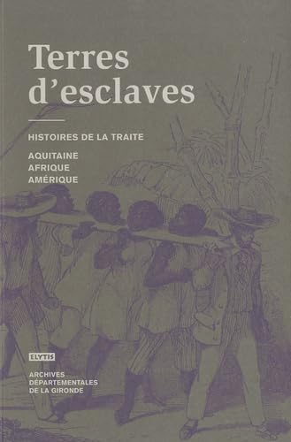 TERRES D'ESCLAVES: Histoire de la traite : Afrique, Aquitaine, Amérique Politics & History