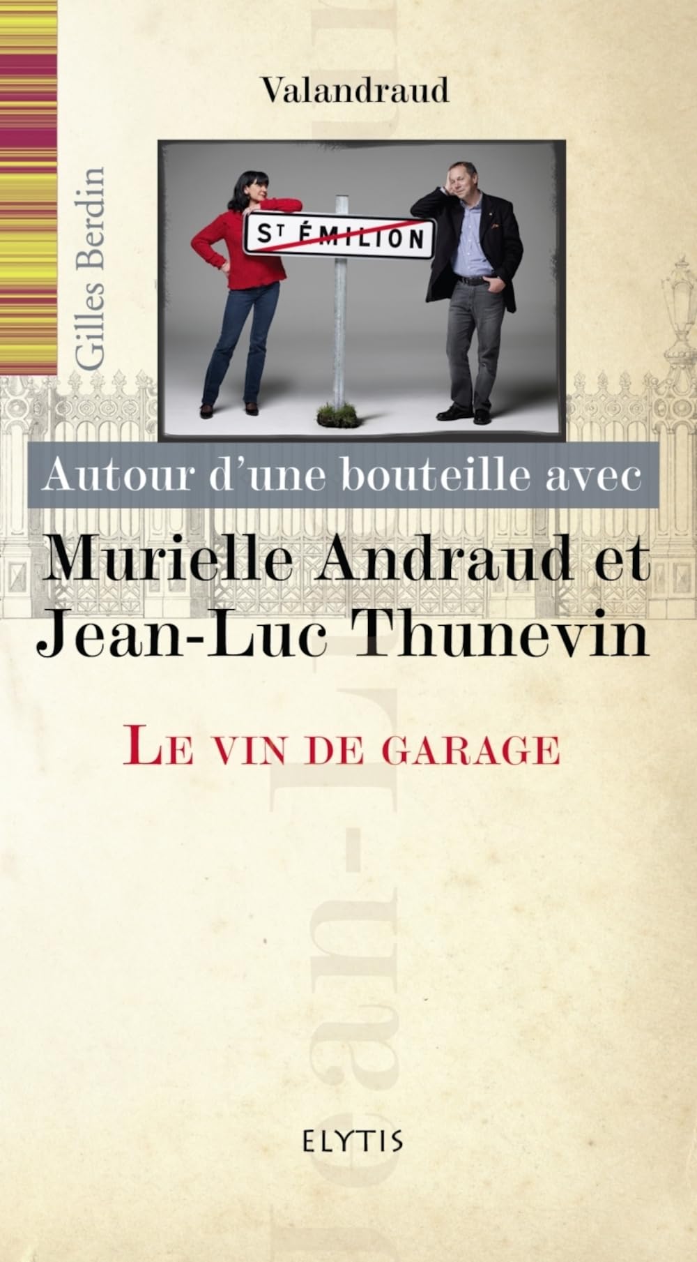 MURIELLE ANDRAUD ET JEAN-LUC THUNEVIN - VIN DE GARAGE: Le vin de garage Leisure, Home & Garden