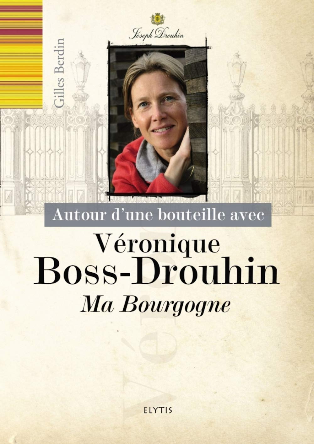 Autour d'une bouteille avec Véronique Boss-Drouhin: Ma Bourgogne book