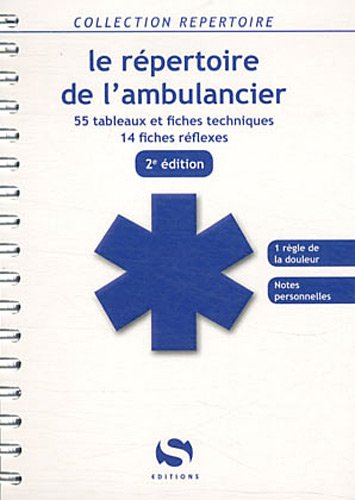 Le répertoire de l'ambulancier : 55 tableaux et fiches techniques, 14 fiches réflexes Medicine