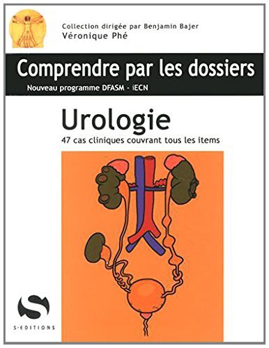 Urologie : 47 cas cliniques couvrant tous les items : nouveau programme DFASM-iECN Medicine