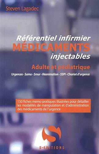 Référentiel infirmier, médicaments injectables, adulte et pédiatrique : urgences, Samu, Smur, réanimation, SSPI chariot d'urgence : 150 fiches mémo pratiques illustrées pour détailler les modalités de manipulation et d'administration des médicaments de... Medicine