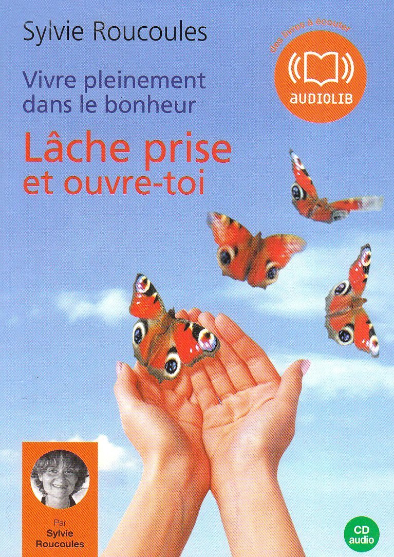 Vivre pleinement dans le bonheur : Lâche prise et ouvre toi (z) - Audio livre 1CD Audio - 1h cd