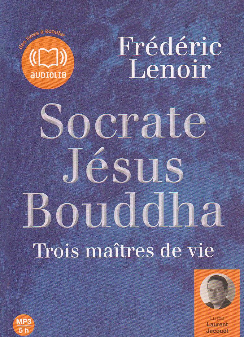 Socrate, Jésus, Bouddha : trois maîtres de vie: Livre audio 1CD MP3 Books