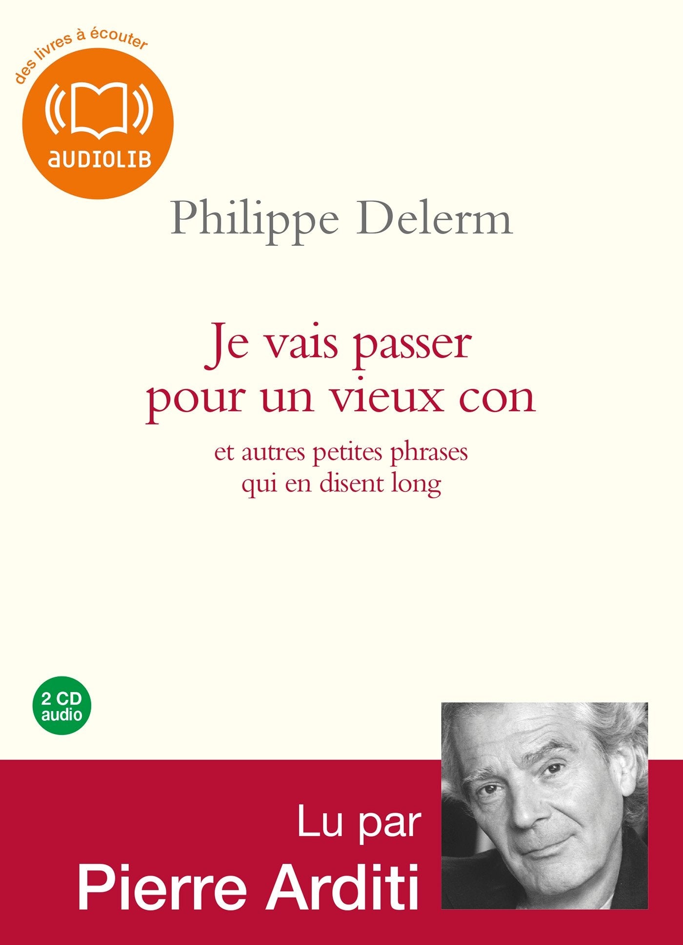 Je vais passer pour un vieux con: Livre audio 2 CD audio Essays & Short Stories