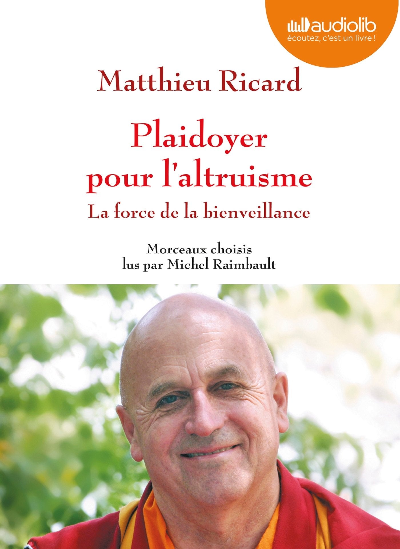 Plaidoyer pour l'altruisme - La force de la bienveillance: Livre audio 1 CD MP3 - Morceaux choisis cd