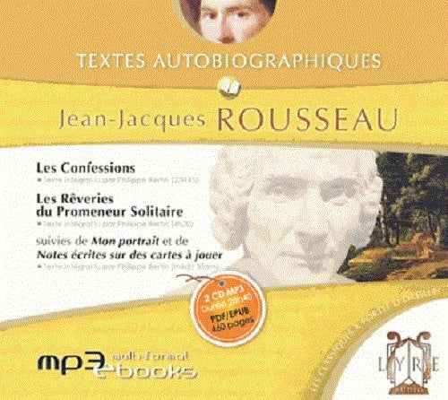 Textes autobiographiques (versions intégrales): Les Rêveries - Les Confessions - Mon portrait - Notes écrites sur des cartes à jouer / 2 CD MP3 Classics