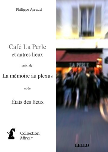 Cafe la Perle et Autres Lieux Suivi de la Mémoire au Plexus et de Etats des Lieux Books