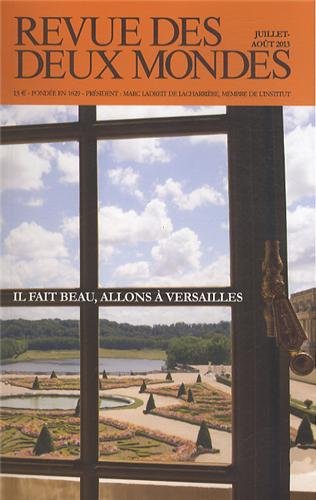 Revue des deux mondes. Juillet - Août 2013. Il fait beau, allons à Versailles Politics & History