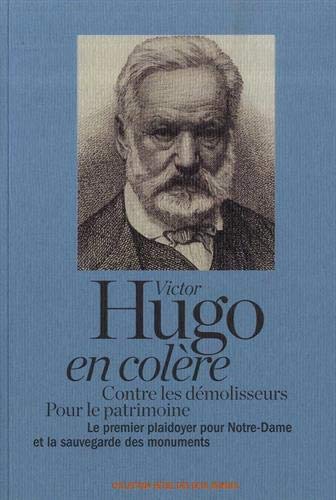 Victor Hugo en colère : contre les démolisseurs, pour le patrimoine : le premier plaidoyer pour Notre-Dame et la sauvegarde des monuments Books