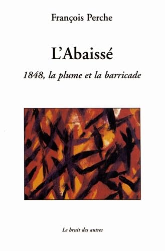 L'Abaissé: 1848, la plume et la barricade book