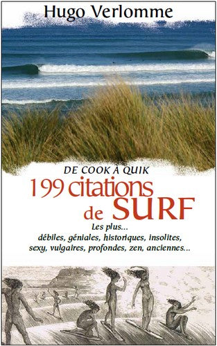 199 citations de surf : de Cook à Quik : les plus... débiles, géniales, historiques, insolites, sexy, vulgaires, profondes, zen, anciennes... Leisure & Fun