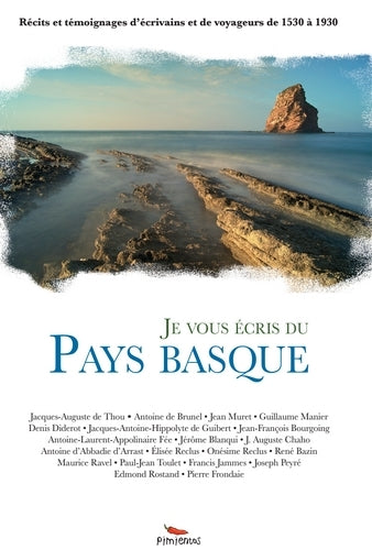 Je vous écris du Pays basque : récits et témoignages d'écrivains et de voyageurs de 1530 à 1930 Books