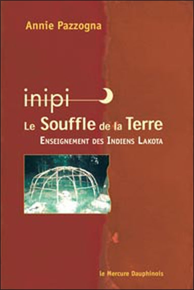 Inipi, le souffle de la Terre : woniya maka ki : enseignement des Indiens Lakota Religion & Esotericism