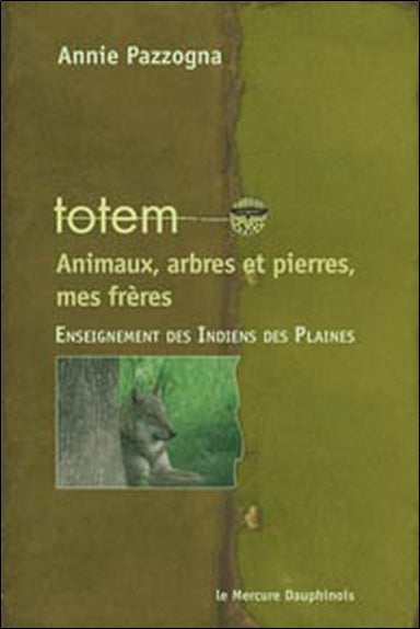 Totem : animaux, arbres et pierres, mes frères : enseignement des Indiens des plaines book