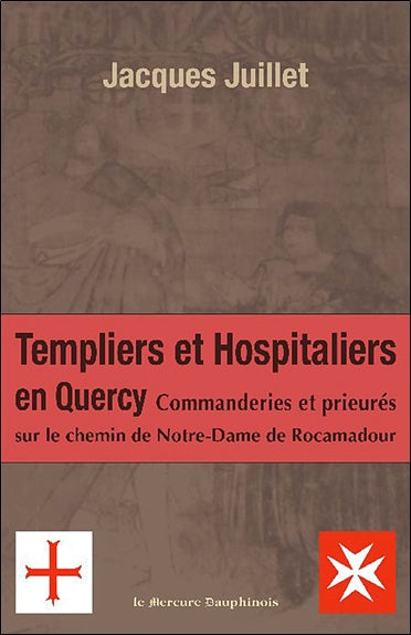 Les templiers et hospitaliers en Quercy : commanderies et prieurés sur le chemin de Notre-Dame de Rocamadour Books