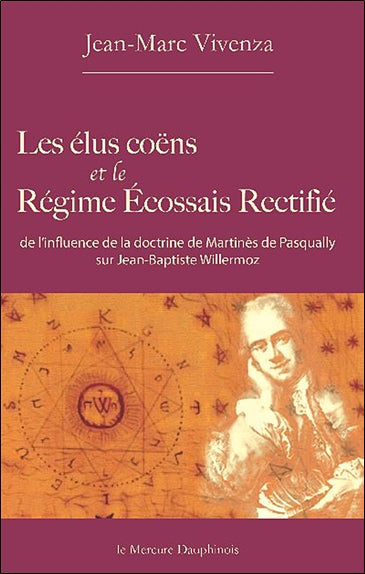 Les élus coëns et le régime écossais rectifié : de l'influence de la doctrine de Martinès de Pasqually sur Jean-Baptiste Willermoz Books
