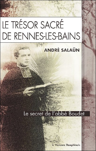 Le trésor sacré de Rennes-les-Bains : le secret de l'abbé Boudet Religion & Esotericism