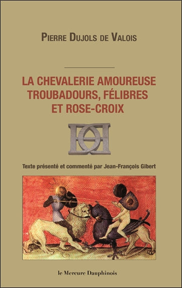 La chevalerie amoureuse : troubadours, félibres et rose-croix book