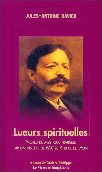 Lueurs spirituelles, tomes I et II : notes de mystique pratique par un disciple de maître Philippe de Lyon Books