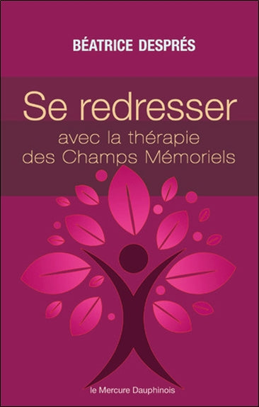 Se redresser avec la thérapie des champs mémoriels : ces mémoires qui nous gouvernent Books