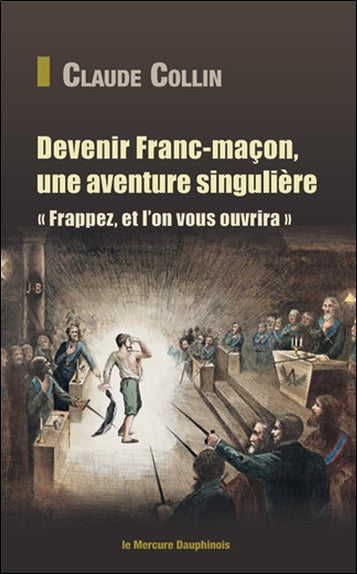 Devenir franc-maçon, une aventure singulière : frappez, et l'on vous ouvrira book